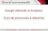 Google Adwords si Analytics Curs de promovare a afacerilor · Google Analytics reprezinta analiza calitativa si cantitativa a datelor din cadrul businessului vostru, cu scopul de