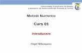 Introducere - rovislab.comrovislab.com/courses/mn/Curs_01_Introducere.pdf · Are ca scop prezentarea principiilor și relațiilor de calcul matematic numeric care stau astăzi la