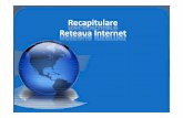 Recapitulare Reteaua Internet - BluePink.roeuinvat.bluepink.ro/wp-content/uploads/2011/08/recapitulare.pdf · • Istoria Internetului – Reteaua de calculatoare s-a nascut la mijlocul