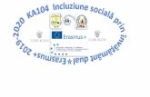 Incluziune sociala prin invatamant file“Incluziune sociala prin invatamant dual” Cod proiect: 2019-1-RO01-KA104-061997 Erasmus+ KA104- Proiecte de mobilitate a personalului activ