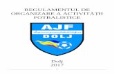 REGULAMENTUL DE ORGANIZARE A ACTIVITĂŢII - frf-ajf.ro AJF DOLJ 2017.pdf · Daca clubul care si-a schimbat denumirea este si membru al ligii profesioniste sau este afiliat si la
