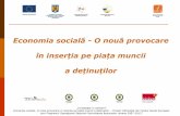 Economia socială O nouă provocare · Economia sociala- O noua provocare in insertia pe piata muncii a detinutilor – Proiect cofinanţat din Fondul Social European prin Programul