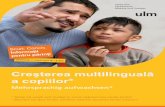 Creşterea multilinguală a copiilor* · dezvoltarea vorbirii copilului şi multilingualitate veţi găsi la Mehr zur kindlichen Sprachentwick-lung und zur Mehrsprachigkeit unter