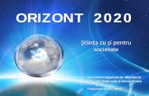Orizont 2020 ORIZONT 2020 Ştiinţa cu i pentru Societate · - 2.2014 Competiția Uniunii Europene pentru tinerii oameni de știința - 3.2015 Competiția Uniunii Europene pentru