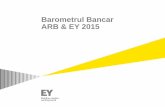 Barometrul Bancar ARB & EY 2015 · indicele industriei bancare denumit Barometrul Bancar ARB & EY prin intermediul unui chestionar derulat cu conducerile bancilor membre ale ARB.