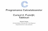 Programarea Calculatoarelor Cursul 4: Funcții Tablouriusers.utcluj.ro/~robert/pc/curs/C04.pdf · •Variabilele declarate în interiorul funcțiilor –variabile locale (vizibile