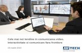 Cele mai noi tendine in comunicarea video. Interactivitate ... AVITECH_Cisco Expo 2010.pdf · - organizarea de training-uri . Videoconferinta Beneficii Unificarea organizatiei ...