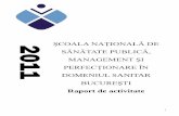 ŞCOALA NAŢIONALĂ DE - SNSPMS · 2015-05-04 · 3 Viziune Şcoala Naţională de Sănătate Publică Management şi Perfecţionare în Domeniul Sanitar va deveni un centru de excelenţă