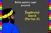 Împăratul David (Partea 2) · nevoia lor de a asculta de El. David a luptat în multe războaie în primii ani ai. împărăției lui. El a ... odihni cu. părinții. tăi, eu voi.
