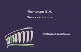 Romexpo S.A. Raw LIFE & STYLE...RAW Life & Style “ Mens sana in corpore sano ” Ritmul vietii actuale ne obliga sa luam masuri in ceea ce priveste alimentatia sanatoasa si ne determina