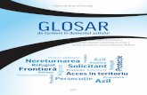 GLOSAR...5 GLOSAR er A ACCES IN TERITORIU Drept asigurat oricărui străin aflat la frontiera de stat, din momentul manifestării de voință, exprimată în scris sau verbal, din