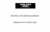 TEATRUL DE ARTĂ BUCUREȘTI Independent sută la sutăteatruldearta.ro/prezentare_teatrul_de_arta.pdfTeatrul de Artă București (TAB) este o companie de teatru, un proiect independent