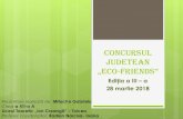 Concursul judetean „eco-friends”licioncreangatl.ro/images/fisieresite/avizier virtual...Concursul judetean „eco-friends” Ediția a III – a 28 martie 2018 Prezentare realizată