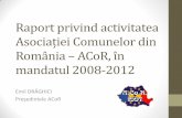 Raport privind activitatea Asociației Comunelor din ... ACoR 2008-2012.pdf · stele. Începând cu 2012 s-a acordat și titlul de Primar de 5 stele. •În 2008, primul ministru