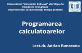 Programarea şi utilizarea calculatoarelor · âteva precizări Bibliografia necesară cursului: 1. Adrian Runceanu, Mihaela Runceanu, Noțiuni de programare în limbajul C++, Academica