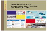 Interpretarea datelor statIstIce în jurnalIsm...În esenţă, statistica este azi atât o activitate, ştiinţă, ansam-blu de metode, instituţie şi profesie, serie / baze de date,