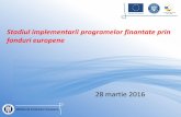 Stadiul implementarii programelor finantateprin fonduri ... · Ministerul Fondurilor Europene. Stadiul implementarii programelor finantateprin fonduri europene. 28 martie 2016