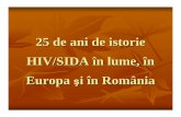 25 de ani de HIV-SIDAcnlas.ro/images/doc/25_de_ani_de_hiv-sida.pdf · tratament şi prevenirea a peste 7 milioane de îmbolnăviri. în februarie s-a raportat pentru prima dată transmiterea