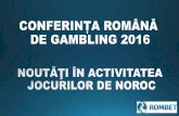 CONFERINȚA ROMÂNĂ DE GAMBLING 2016 · Ce ne propunem pentru anul 2016? Un sistem similar de impozitare şitaxare, pentru toate jocurile de noroc; Eliminarea obligativităţiiorganizatorilor