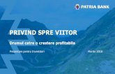 PRIVIND SPRE VIITOR...Patria Bank a fost infiintata ca rezultat al unei integrari de succes a trei institutii financiare, pe parcursul a trei ani (2015 -2017) Sursa: Patria Bank 2014