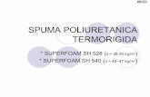 SPUMA POLIURETANICA TERMORIGIDA...CARACTERISTICI SPUMA POLIURETANICA SUPERFOAM SH 528, 540 Izolator termic cu cel mai bun coeficient de conductivitate termica ( 0,020 ~ 0,021 w/m.k