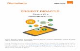 PROIECT DIDACTIC · 2018-12-19 · PROIECT DIDACTIC Clasa a VII-a Informatică și T.I.C. Proiect didactic realizat de Sorinela Manuela Brumă, profesor Digitaliada, revizuit de Radu