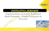 INITIATIVA JEREMIE · Fondul European de Investitii (EIF) este un organism al Bancii Europene de Investitii (BEI) si reprezinta principalul instrument de promovare a finantarilor