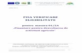 FISA VERIFICARE ELIGIBILITATE · 2010-08-31 · FISA VERIFICARE ELIGIBILITATE pentru masura 01/2A „Finantare pentru dezvoltarea de activitati agricole” PROGRAMUL NAȚIONAL DE