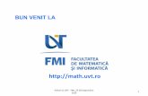BUN VENIT LA...informatica/ Initiere la UVT - FMI, 23-28 Septembrie 2019 4 Modul de organizare Curs - O serie Seminar - grupa – 5 grupe Laborator - subgrupa – 8 grupe Studenţii