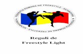 Reguli de Freestyle Light...Reguli de Freestyle Light - FRFK 3 Art. 1. Definiţie Competiţiile în sistem light contact trebuie să folosească, după cum o spune şi numele, tehnici