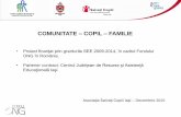 COMUNITATE COPIL FAMILIE...• Proiect finanţat prin granturile SEE 2009-2014, în cadrul Fondului ONG în România. • Partener contract: Centrul Judeţean de Resurse şi Asistenţă