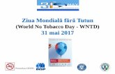 Ziua Mondială fără Tutun - Guvernul Romaniei de interes/Fumat/31 mai 2017 ziua... · Comentariu: Este larg acceptat faptul că fumătorii trăiesc cu cel puţin 10 ani mai puţin