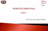 Prof. Dr.Ing. Doina PISLA · Avantaje Roboţii medicali sunt folosiţi în chirurgia generală, cea onclogică, urologică, ginecologică şi toracică, cu rezultate foarte bune şi