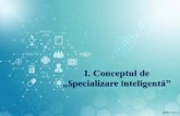 I. Conceptul de „specializare inteligentă” · echipamente, materiale, componente sau software, 26% - alte întreprinderi, 25% - clienții ... protezare și echipament spitalicesc.