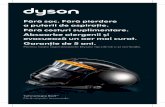 Pentru toate aspiratoarele Dyson tip cilindru și verticale. · Dyson sunt protejate de lege. De aceea aspiratoarele Dyson dispun de cea mai avansată tehnologie. Pentru a se asigura