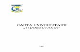 CARTA UNIVERSITĂŢII „TRANSILVANIA”Carta este documentul care stabileşte misiunea Universitii, principiile ăţ academice, obiectivele, structura şi organizarea acesteia. Ea