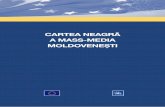 CARTEA NEAGRĂ A MASS-MEDIA MOLDOVENEŞTI · CARTEA NEAGRĂ A MASS-MEDIA MOLDOVENEŞTI Libertatea de exprimare reprezintă unul din postulatele statului democratic. În măsura res-pectării