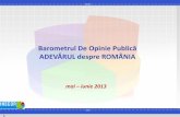Barometrul De Opinie Publică ADEVĂRUL despre ROMÂNIA · 2013-06-10 · populația României de 18 ani și peste 18 ani Eroarea maximă admisă a datelor este de 3%, la un grad
