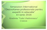 Simpozion International “Dezvoltarea profesionala pentru ... · si Lumea NON-E” Gradinita “Tudor Vladimirescu” ... Desfăşurarea de activităţi ecologice cu caracter practic-aplicativ