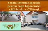 Şcoala internat specială - .: AcustMED rexton/brosuri/Scoala... · 2013-12-13 · Şcoala specială-internat pentru copii hipoacuzici din s. Hârbovăţ, r-nul Călăraşi a fost