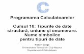 Programarea Calculatoarelor Cursul 10: Tipurile de date ă ...users.utcluj.ro/~robert/pc/curs/C10.pdf · tipuri de date •Atribuie un nume simbolic unui tip predefinit sau unui tip