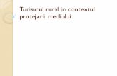 Turismul rural in contextul protejarii mediului rural_mediu.pdf · Turismul rural vs protejarea mediului Promovarea conservării mediului natural Susținerea măsurilor de protecție