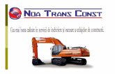 NOA TRANS CONST 2013 - WordPress.com · Noa Trans Const este o firma cu capital integral privat avand ca principal obiect de activitate inchirierea utilajelor de constructii. Dispunem