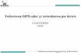 Folosirea GPS-ului i orientarea pe terenmonitoring.sor.ro/Download/DomsaC_orientare_teren.pdfÎntîlnirea anuală de monitoring, Cluj, 8 Decembrie, 2007 1. GPS / PDA cu GPS (+ harta)