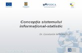 Dr. Constantin MÎNDRICELU Concept SIS.pdf · vor servi ca model pentru dezvoltarea ulterioară a sistemului informaţional; • Informaţii statistice curente şi noii indicatori