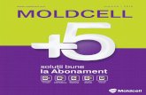 MOLDCELL...pre ofertele şi produsele prezentate în acest catalog, sună la 022 444 444, 444 (gratuit din reţeaua Moldcell) sau intră pe Deja de doi ani, Moldcell e leader în portabilitatea