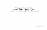 Regulamentul FMF de Lucru cu Intermediarii în fotbal FMF DE LUCRU CU...FIFA de Lucru cu Intermediarii în fotbal. 4 1 Domeniu de aplicare 1. Acest regulament administrează activitatea