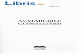 Avatarurile globalizarii · 2018-05-14 · il Ce este Globalizarea? Introducere Sensurile gi semnificaliile noliunii de globalizare derivi in mod direct din imaginea sferic[ gi atotcuprin-