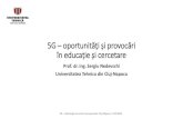 5G –oportunități și provocări în educație și cercetare 5G...5G –oportunități și provocări în educație și cercetare Prof. dr. ing. Sergiu Nedevschi Universitatea Tehnica