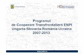 Programul de Cooperare TransfrontalierăENPI …...Ungaria-Slovacia-România-Ucraina 2007-2013 2 • Programul Ungaria-Slovacia-România-Ucraina este un program de cooperare transfrontalier